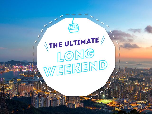 The ultimate long weekend in Hong Kong